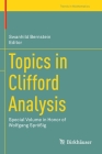 Topics in Clifford Analysis: Special Volume in Honor of Wolfgang Sprößig (Trends in Mathematics) By Swanhild Bernstein (Editor) Cover Image