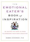The Emotional Eater's Book of Inspiration: 90 Truths You Need to Know to Overcome Your Food Addiction By Debbie Danowski Cover Image