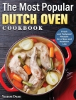 The Most Popular Dutch Oven Cookbook: Fresh and Foolproof Recipes for a New and Healthier Life Cover Image