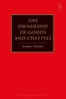 The Ownership of Goods and Chattels By Stephen Hackett Cover Image