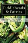 Fiddleheads & Fairies: Fiddlehead Recipes By Nannette Sawtelle Richford Cover Image