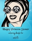 Happy Princess Stoner: Coloring book for adults Cover Image