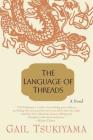 The Language of Threads: A Novel By Gail Tsukiyama Cover Image