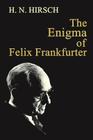 The Enigma of Felix Frankfurter By H. N. Hirsch Cover Image