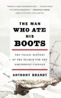 The Man Who Ate His Boots: The Tragic History of the Search for the Northwest Passage Cover Image