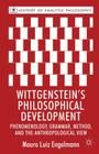 Wittgenstein's Philosophical Development: Phenomenology, Grammar, Method, and the Anthropological View (History of Analytic Philosophy) Cover Image