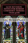 GCSE REVISION NOTES FOR ROBERT CORMIER'S HEROES - Study guide: (All chapters, page-by-page analysis) By Joe Broadfoot Cover Image