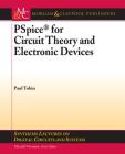PSPICE for Circuit Theory and Electronic Devices (Synthesis Lectures on Digital Circuits and Systems) By Paul Tobin Cover Image