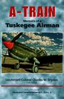 A-Train: Memoirs of a Tuskegee Airman By Charles W. Dryden, Benjamin O. Davis Jr (Foreword by) Cover Image