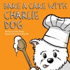 Bake a Cake with Charlie Dog By Sue Pavey, Phil Murrills (Illustrator) Cover Image