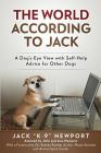 The World According to Jack: A Dog's-Eye View with Self-Help Advice for Other Dogs By Jack K-9 Newport, John Newport Cover Image