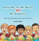 Know Me for My Ability Not My Disability: Jack and George's Story of Inclusion By Kevin Valido Cover Image