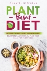 Plant-Based Diet: The Simple Plant Base Diet Meal Plan: Beginners Cookbook to Plan Your Meals for Every Week Cover Image