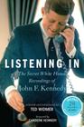 Listening In: The Secret White House Recordings of John F. Kennedy By Ted Widmer, Caroline Kennedy Cover Image