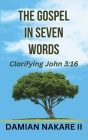 The Gospel in Seven Words: Clarifying John 3:16 Cover Image