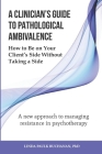 A Clinician's Guide to Pathological Ambivalence: How to Be on Your Client's Side Without Taking a Side By PhD Buchanan, Linda Paulk Cover Image