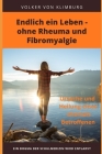 Endlich ein Leben - ohne Rheuma und Fibromyalgie: Ursache und Heilung eines ehemals Betroffenen By Volker Von Klimburg Cover Image