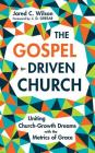 The Gospel-Driven Church: Uniting Church Growth Dreams with the Metrics of Grace By Jared C. Wilson, J. D. Greear (Foreword by), Steve Lyon (Read by) Cover Image