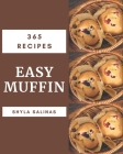 365 Easy Muffin Recipes: Home Cooking Made Easy with Easy Muffin Cookbook! By Shyla Salinas Cover Image