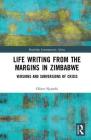 Life-Writing from the Margins in Zimbabwe: Versions and Subversions of Crisis (Routledge Contemporary Africa) By Oliver Nyambi Cover Image