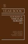 Year Book of Vascular Surgery 2015: Volume 2015 (Year Books #2015) Cover Image