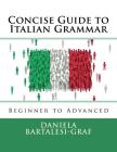 Concise Guide to Italian Grammar: Beginner to Advanced By Daniela Bartalesi-Graf Cover Image