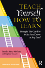 Teach Yourself How to Learn: Strategies You Can Use to Ace Any Course at Any Level By Saundra Yancy McGuire, Mark McDaniel (Foreword by), Stephanie McGuire (Contribution by) Cover Image