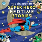 The Big Book of Super Hero Bedtime Stories (DC Super Heroes) By Noah Smith Cover Image