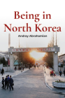 Being in North Korea By Andray Abrahamian Cover Image