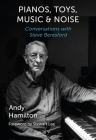 Pianos, Toys, Music and Noise: Conversations with Steve Beresford Cover Image