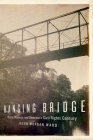 Hanging Bridge: Racial Violence and America's Civil Rights Century By Jason Morgan Ward Cover Image