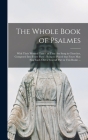 The Whole Book of Psalmes: With Their Wonted Tunes, as They Are Sung in Churches, Composed Into Foure Parts; Being so Placed That Foure May Sing By Anonymous Cover Image