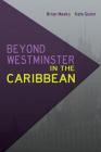 Beyond Westminster in the Caribbean By Brian Meeks (Editor), Kate Quinn (Editor) Cover Image