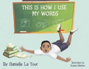 This Is How I Use My Words By Danielle La Tour, Ksenia Matiikiv (Illustrator) Cover Image