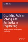 Creativity, Problem Solving, and Aesthetics in Engineering: Today's Engineers Turning Dreams Into Reality By David Blockley Cover Image