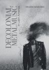 Decolonial Metal Music in Latin America (Advances in Metal Music and Culture) By Nelson Varas-Díaz Cover Image