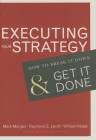 Executing Your Strategy: How to Break It Down and Get It Down By Mark Morgan, Raymond Elliot Levitt, William Malek Cover Image