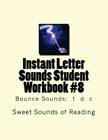 Instant Letter Sounds Student Workbook #8: Bounce Sounds: t d c By Sweet Sounds of Reading Cover Image