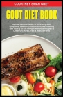 Gout Diet Book: Optimal Nutrition Guide to Alleviating Gout Symptoms, Reducing Inflammation, & Enhancing Your Quality of Life through Cover Image