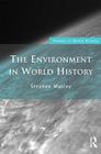 The Environment in World History (Themes in World History) By Stephen Mosley Cover Image