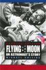 Flying to the Moon: An Astronaut's Story By Michael Collins Cover Image