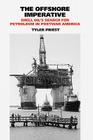 The Offshore Imperative: Shell Oil’s Search for Petroleum in Postwar America (Kenneth E. Montague Series in Oil and Business History) By Tyler Priest Cover Image