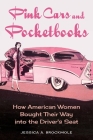 Pink Cars and Pocketbooks: How American Women Bought Their Way Into the Driver's Seat By Jessica A. Brockmole Cover Image