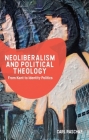 Neoliberalism and Political Theology: From Kant to Identity Politics By Carl Raschke Cover Image