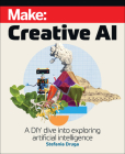 Make: Creative AI: A DIY Dive Into Exploring Artificial Intelligence Cover Image