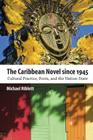 The Caribbean Novel Since 1945: Cultural Practice, Form, and the Nation-State (Caribbean Studies) By Michael Niblett Cover Image