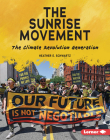 The Sunrise Movement: The Climate Revolution Generation (Gateway Biographies) Cover Image