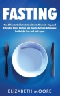 Fasting: The Ultimate Guide to Intermittent, Alternate-Day, and Extended Water Fasting and How to Activate Autophagy for Weight Cover Image