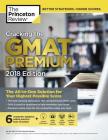 Cracking the GMAT Premium Edition with 6 Computer-Adaptive Practice Tests, 2018: The All-in-One Solution for Your Highest Possible Score (Graduate School Test Preparation) By Princeton Review Cover Image