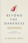 Beyond the Darkness Devotional: 40 Days of Encouragement in Grief By Clarissa Moll Cover Image